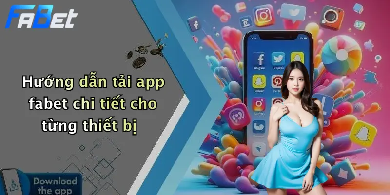 Hướng dẫn tải app fabet chi tiết cho từng thiết bị