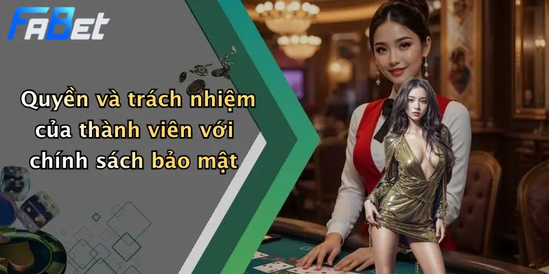 Quyền và trách nhiệm của thành viên với chính sách bảo mật