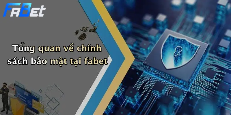Tổng quan về chính sách bảo mật tại fabet