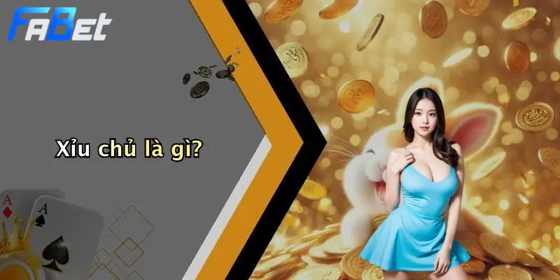 Xỉu chủ là gì?